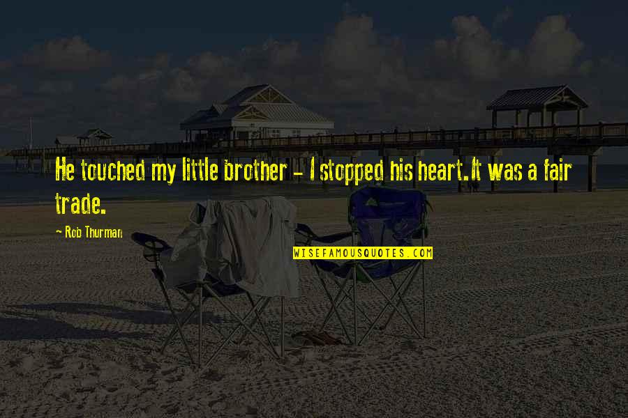 I Stopped Quotes By Rob Thurman: He touched my little brother - I stopped
