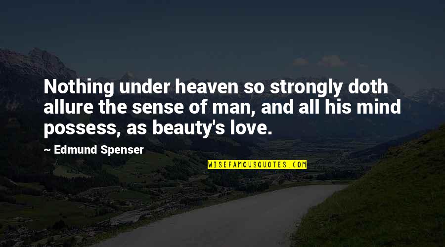 I Strongly Love You Quotes By Edmund Spenser: Nothing under heaven so strongly doth allure the