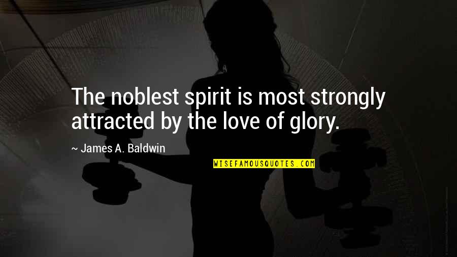 I Strongly Love You Quotes By James A. Baldwin: The noblest spirit is most strongly attracted by