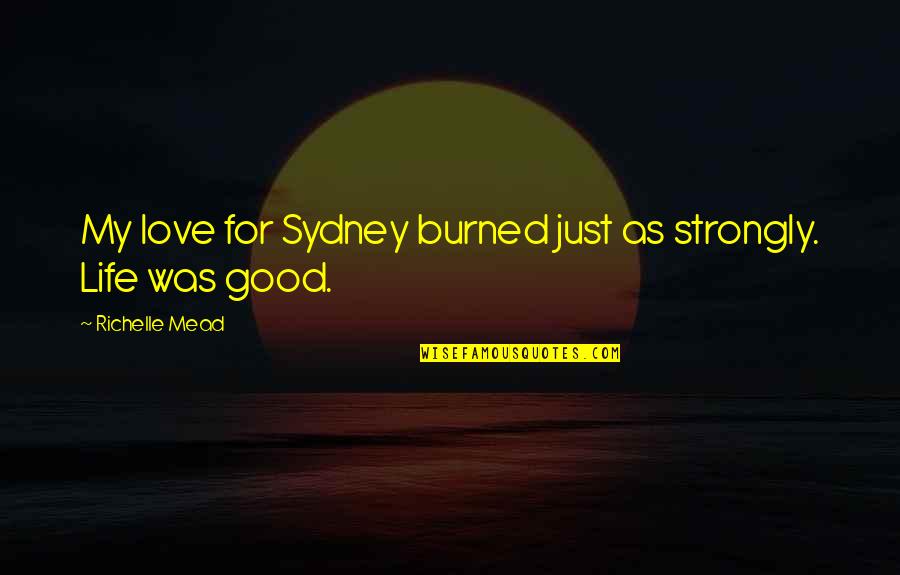 I Strongly Love You Quotes By Richelle Mead: My love for Sydney burned just as strongly.