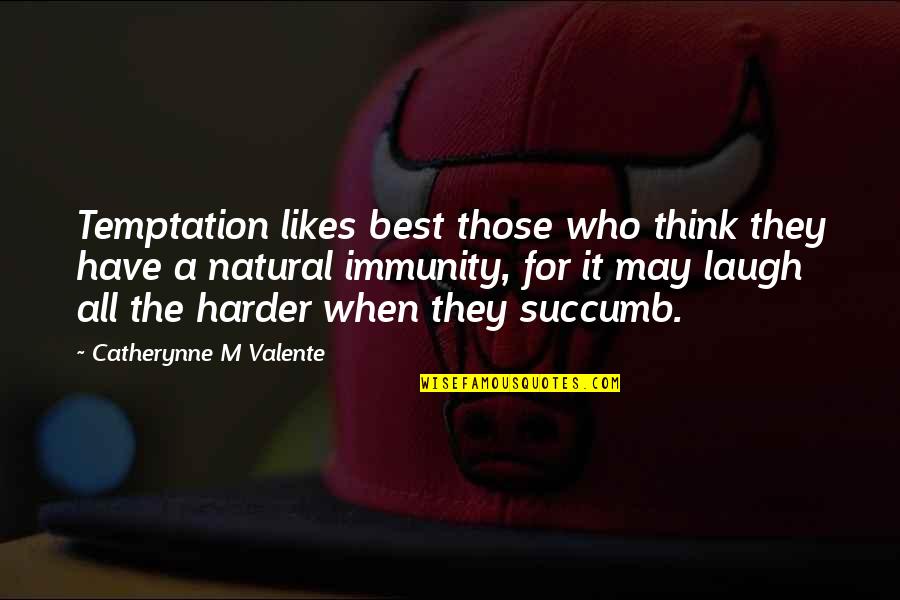 I Succumb Quotes By Catherynne M Valente: Temptation likes best those who think they have I Succumb Quotes By Catherynne M Valente: Temptation likes best those who think they have