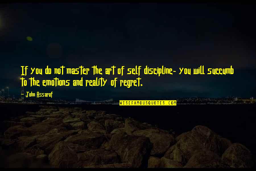 I Succumb Quotes By John Assaraf: If you do not master the art of I Succumb Quotes By John Assaraf: If you do not master the art of