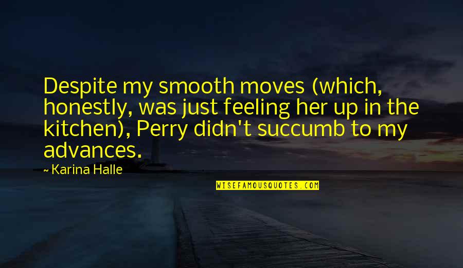 I Succumb Quotes By Karina Halle: Despite my smooth moves (which, honestly, was just I Succumb Quotes By Karina Halle: Despite my smooth moves (which, honestly, was just