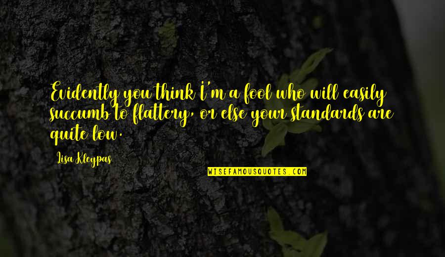 I Succumb Quotes By Lisa Kleypas: Evidently you think I'm a fool who will I Succumb Quotes By Lisa Kleypas: Evidently you think I'm a fool who will