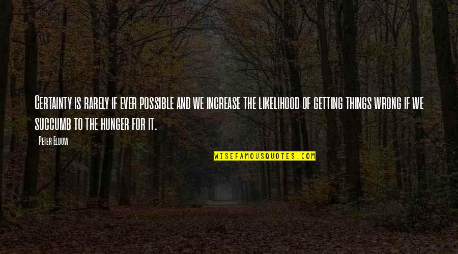 I Succumb Quotes By Peter Elbow: Certainty is rarely if ever possible and we I Succumb Quotes By Peter Elbow: Certainty is rarely if ever possible and we