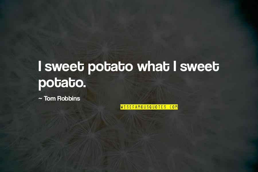 I Support Breast Cancer Awareness Quotes By Tom Robbins: I sweet potato what I sweet potato.