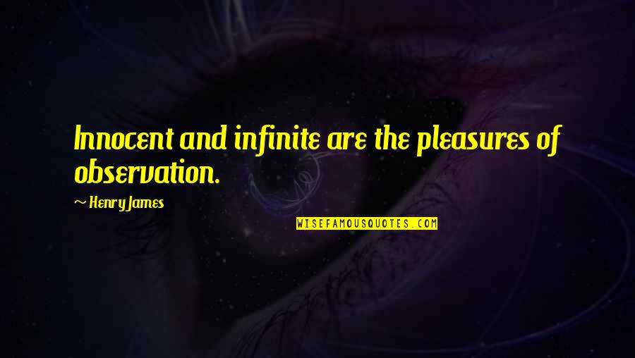 I Support Gay Quotes By Henry James: Innocent and infinite are the pleasures of observation.