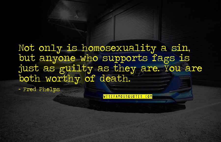 I Support Homosexuality Quotes By Fred Phelps: Not only is homosexuality a sin, but anyone