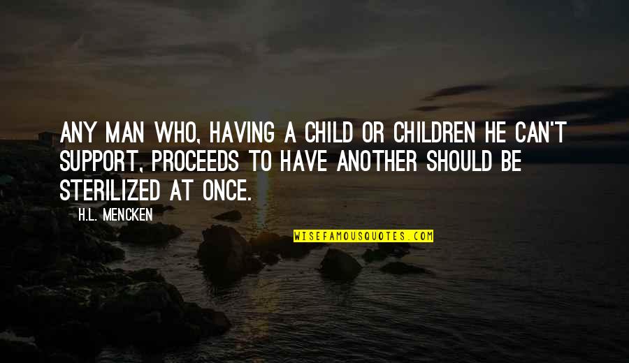I Support My Man Quotes By H.L. Mencken: Any man who, having a child or children