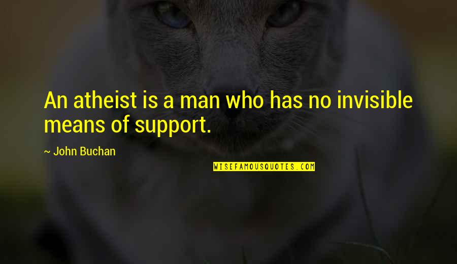 I Support My Man Quotes By John Buchan: An atheist is a man who has no