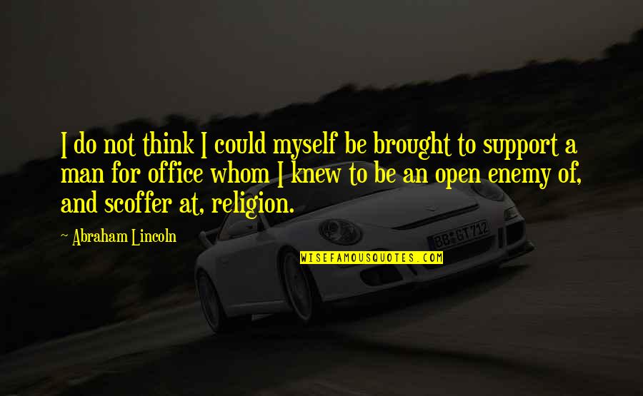 I Support Myself Quotes By Abraham Lincoln: I do not think I could myself be