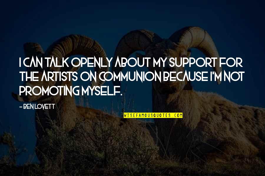I Support Myself Quotes By Ben Lovett: I can talk openly about my support for