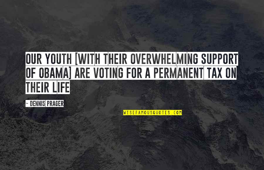 I Support Obama Quotes By Dennis Prager: Our youth [with their overwhelming support of Obama]