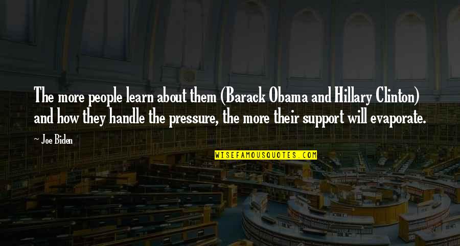 I Support Obama Quotes By Joe Biden: The more people learn about them (Barack Obama