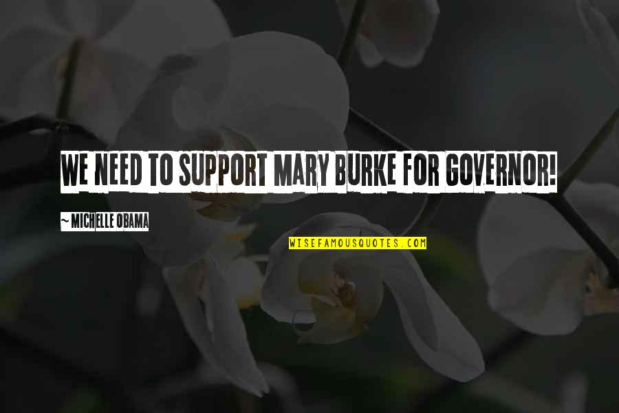 I Support Obama Quotes By Michelle Obama: We need to support Mary Burke for Governor! I Support Obama Quotes By Michelle Obama: We need to support Mary Burke for Governor!