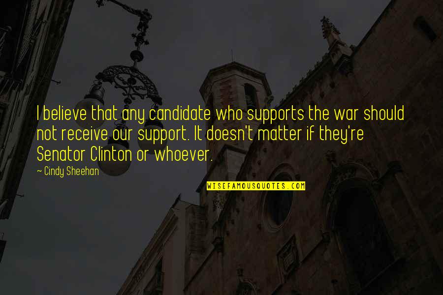 I Support Quotes By Cindy Sheehan: I believe that any candidate who supports the