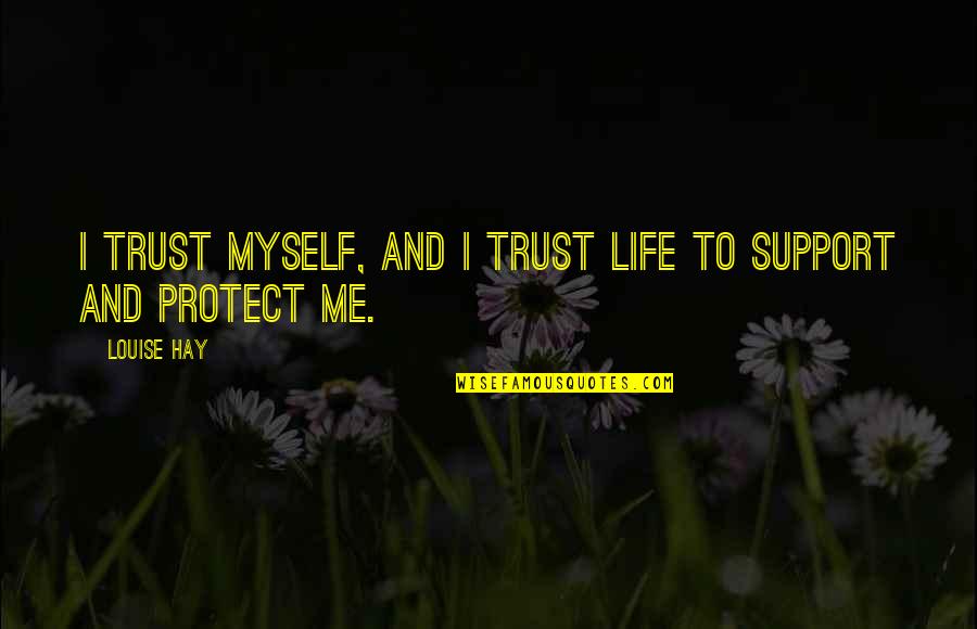 I Support Quotes By Louise Hay: I trust myself, and I trust Life to