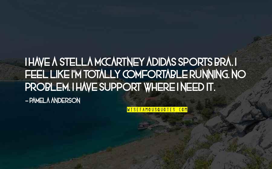 I Support Quotes By Pamela Anderson: I have a Stella McCartney Adidas sports bra.