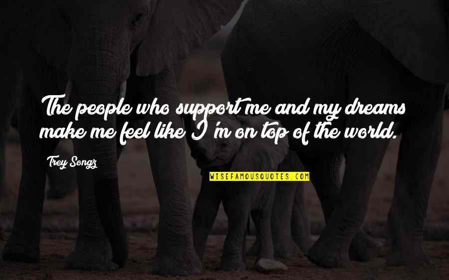 I Support Who Support Me Quotes By Trey Songz: The people who support me and my dreams