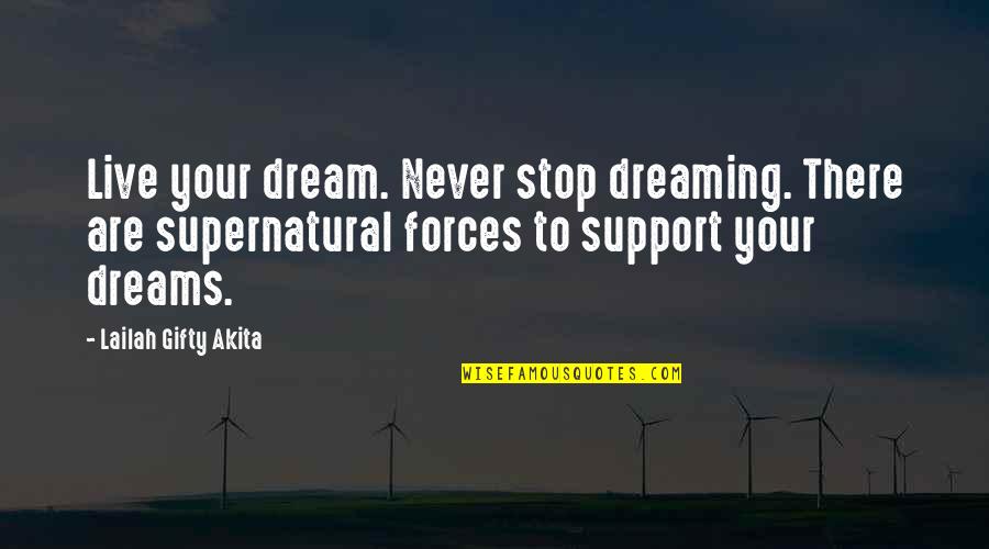 I Support Your Dreams Quotes By Lailah Gifty Akita: Live your dream. Never stop dreaming. There are
