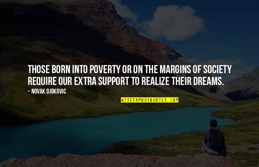 I Support Your Dreams Quotes By Novak Djokovic: Those born into poverty or on the margins