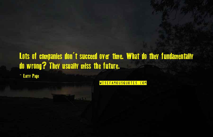 I Sure Do Miss You Quotes By Larry Page: Lots of companies don't succeed over time. What I Sure Do Miss You Quotes By Larry Page: Lots of companies don't succeed over time. What