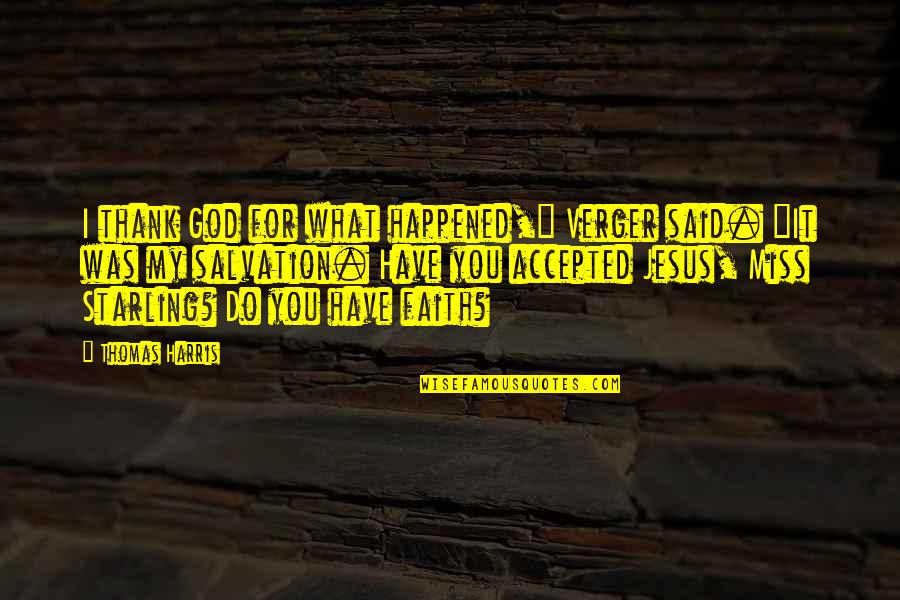 I Sure Do Miss You Quotes By Thomas Harris: I thank God for what happened," Verger said.