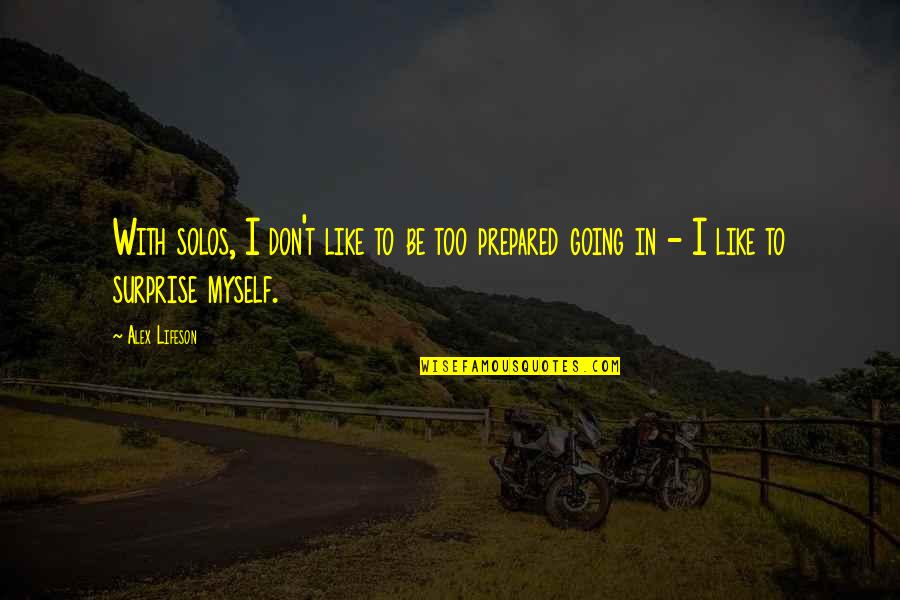 I Surprise Myself Quotes By Alex Lifeson: With solos, I don't like to be too