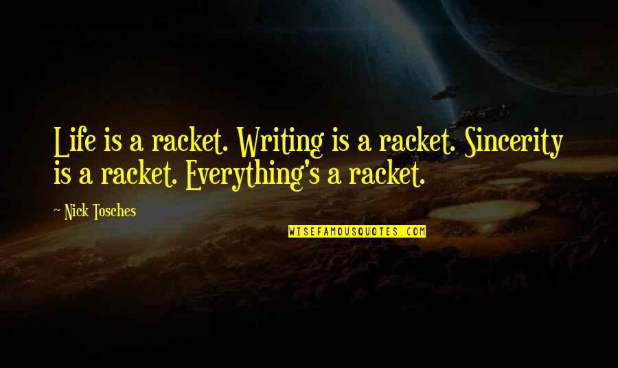 I Surrender Chords Quotes By Nick Tosches: Life is a racket. Writing is a racket.