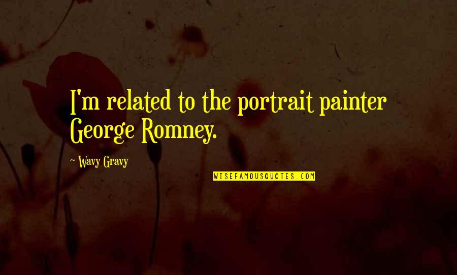 I Surrender Chords Quotes By Wavy Gravy: I'm related to the portrait painter George Romney. I Surrender Chords Quotes By Wavy Gravy: I'm related to the portrait painter George Romney.
