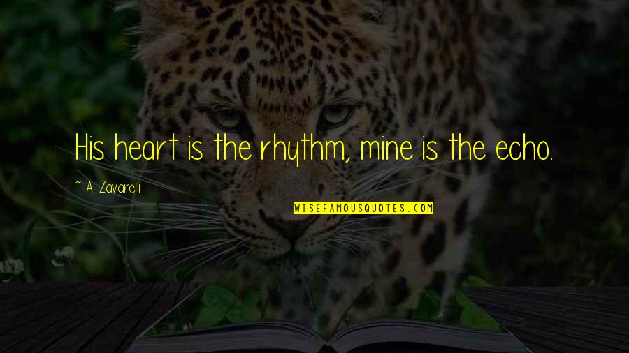 I Surrender My Love Quotes By A. Zavarelli: His heart is the rhythm, mine is the I Surrender My Love Quotes By A. Zavarelli: His heart is the rhythm, mine is the