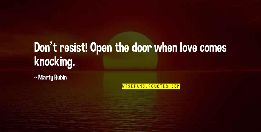 I Surrender My Love Quotes By Marty Rubin: Don't resist! Open the door when love comes I Surrender My Love Quotes By Marty Rubin: Don't resist! Open the door when love comes