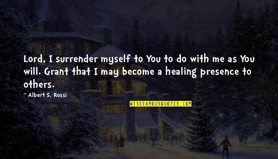 I Surrender Myself To You Quotes By Albert S. Rossi: Lord, I surrender myself to You to do