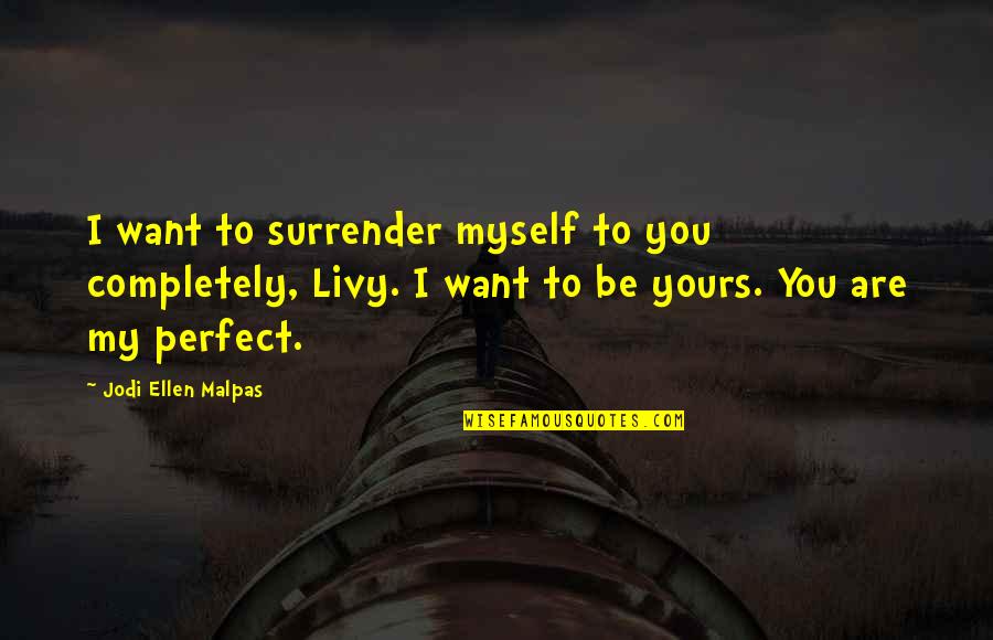 I Surrender Myself To You Quotes By Jodi Ellen Malpas: I want to surrender myself to you completely,