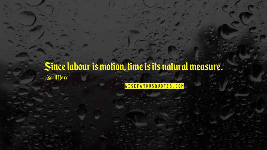 I Surrender Myself To You Quotes By Karl Marx: Since labour is motion, time is its natural