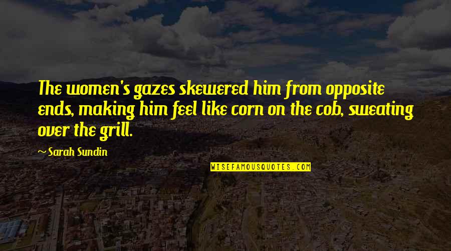 I Sweating Like A Quotes By Sarah Sundin: The women's gazes skewered him from opposite ends,