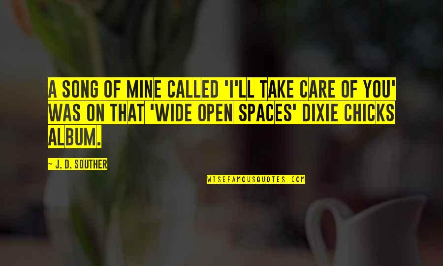 I Take Care Of Mine Quotes By J. D. Souther: A song of mine called 'I'll Take Care I Take Care Of Mine Quotes By J. D. Souther: A song of mine called 'I'll Take Care