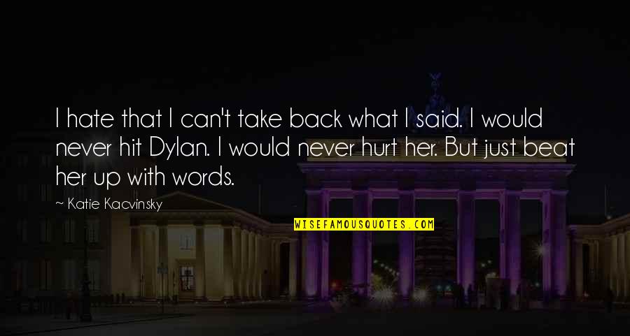 I Take My Words Back Quotes By Katie Kacvinsky: I hate that I can't take back what