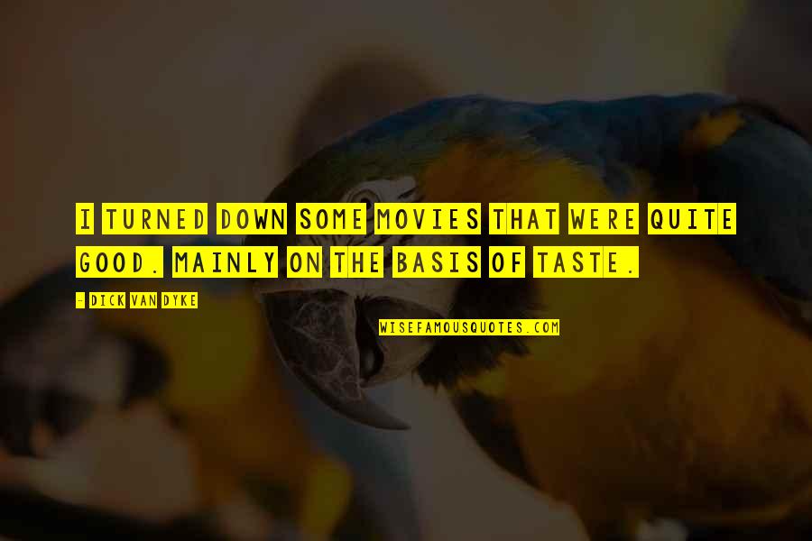 I Taste Good Quotes By Dick Van Dyke: I turned down some movies that were quite