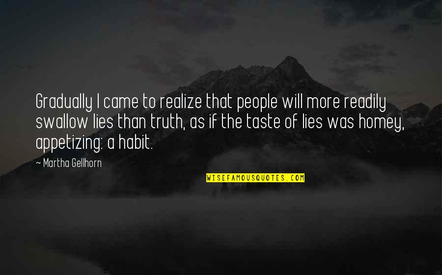 I Taste Quotes By Martha Gellhorn: Gradually I came to realize that people will I Taste Quotes By Martha Gellhorn: Gradually I came to realize that people will