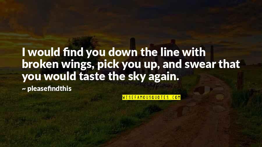 I Taste Quotes By Pleasefindthis: I would find you down the line with I Taste Quotes By Pleasefindthis: I would find you down the line with