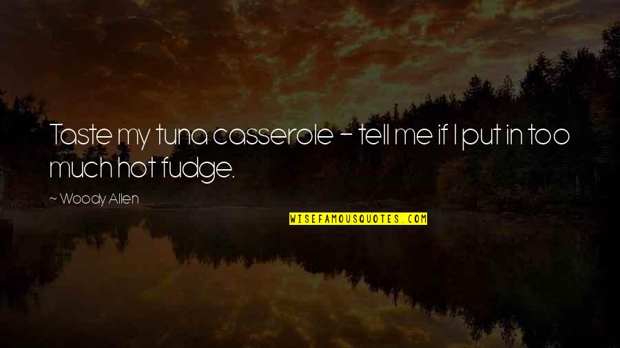 I Taste Quotes By Woody Allen: Taste my tuna casserole - tell me if