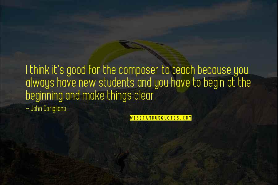 I Teach Because Quotes By John Corigliano: I think it's good for the composer to