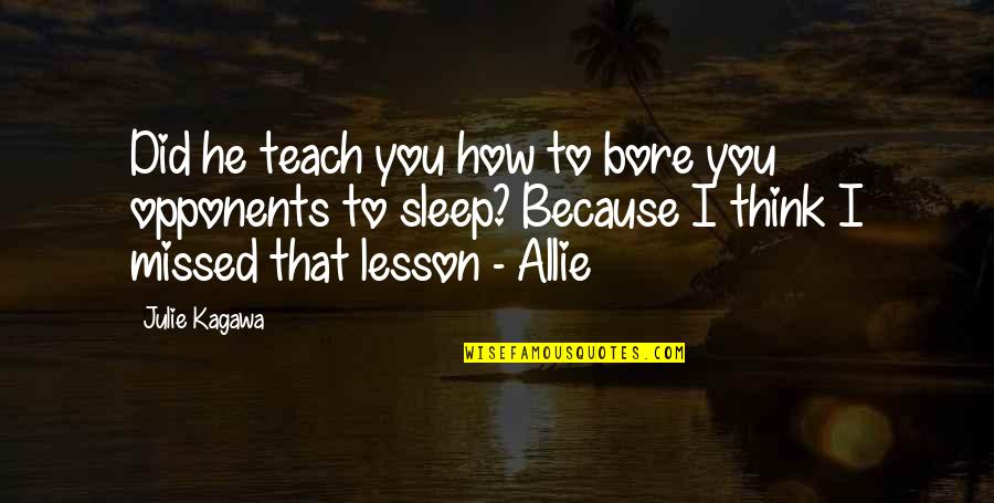 I Teach Because Quotes By Julie Kagawa: Did he teach you how to bore you