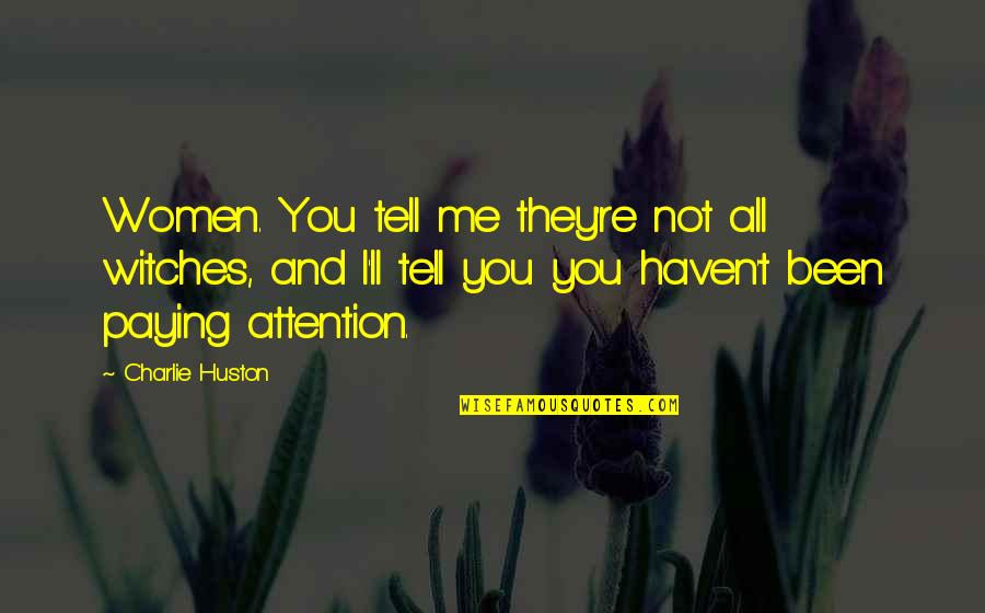 I Tell You Quotes By Charlie Huston: Women. You tell me they're not all witches,