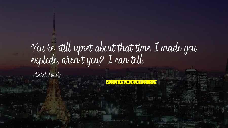 I Tell You Quotes By Derek Landy: You're still upset about that time I made