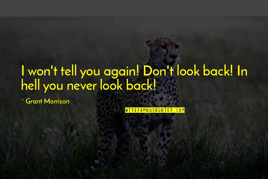 I Tell You Quotes By Grant Morrison: I won't tell you again! Don't look back!