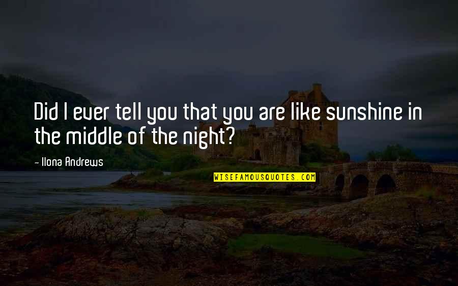 I Tell You Quotes By Ilona Andrews: Did I ever tell you that you are