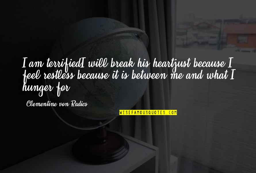 I Terrified Quotes By Clementine Von Radics: I am terrifiedI will break his heartjust because I Terrified Quotes By Clementine Von Radics: I am terrifiedI will break his heartjust because