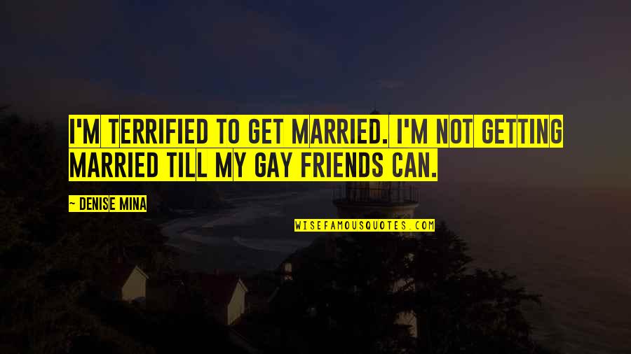 I Terrified Quotes By Denise Mina: I'm terrified to get married. I'm not getting